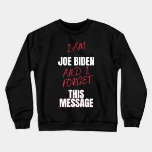 I am joe biden and i forgot this message funny design Crewneck Sweatshirt